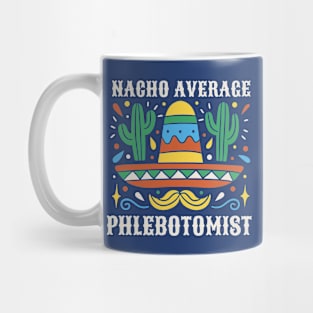 Funny Nacho Average Phlebotomist Mug